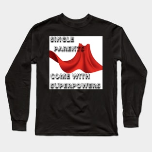 Single Parents Come with Superpowers Long Sleeve T-Shirt